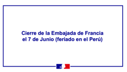 Cierre de la Embajada el 7 de Junio (feriado en el Perú)